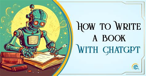 How to Use ChatGPT to Write a Novel: Unlocking Creativity in the Age of AI