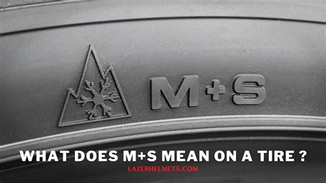 What Does M&S Mean on a Tire: Exploring the Symbolism and Beyond